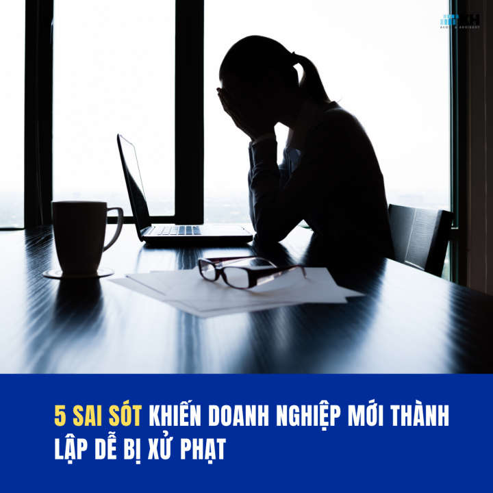 5 sai sót doanh nghiệp mới thành lập thường gặp trong 30 ngày đầu và cách phòng tránh