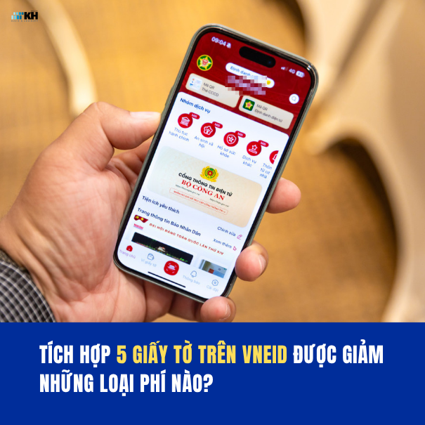 Tích hợp đủ 5 giấy tờ trên VNeID được miễn, giảm những loại phí, lệ phí nào ?