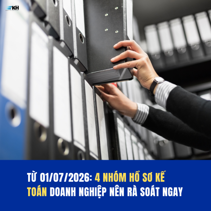 Từ 01/07/2026: Doanh nghiệp nên rà soát ngay 4 nhóm hồ sơ kế toán theo quy định mới