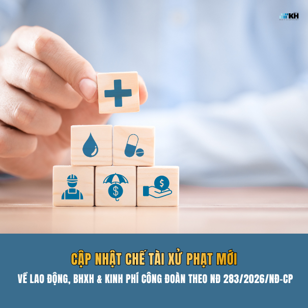 Cập nhật chế tài xử phạt Lao động - BHXH theo Nghị định 283/2026/NĐ-CP 