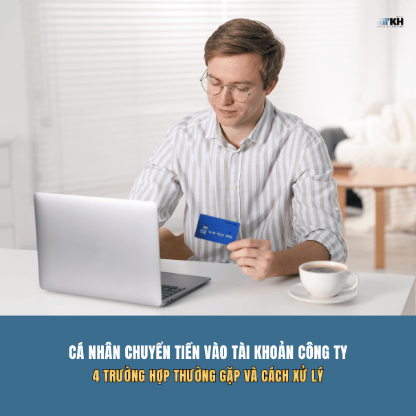 Cá nhân chuyển tiền vào tài khoản công ty: 4 trường hợp thường gặp và cách xử lý